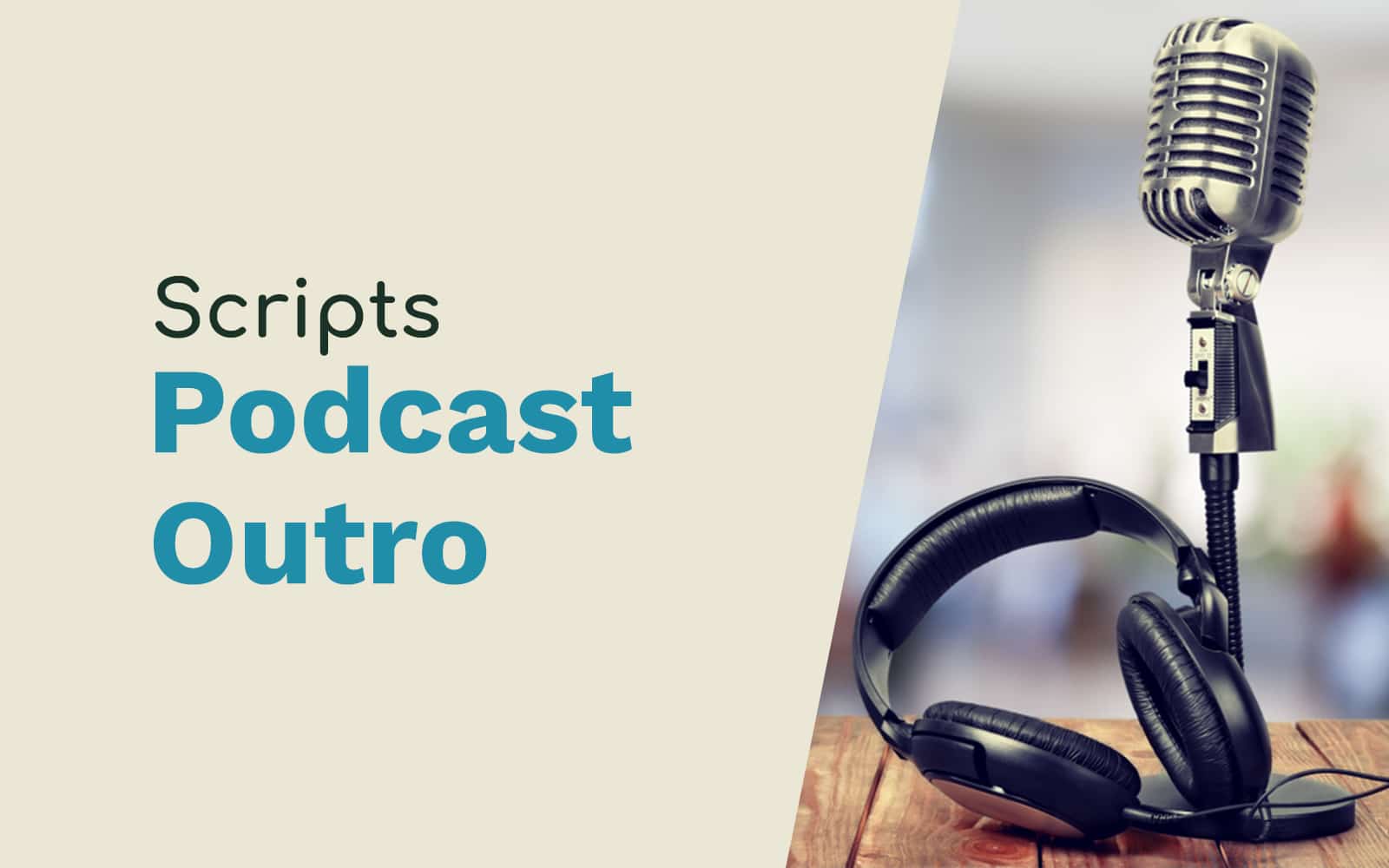 Scripts for a Great Podcast Outro Podcasting podcast ending Music Radio Creative