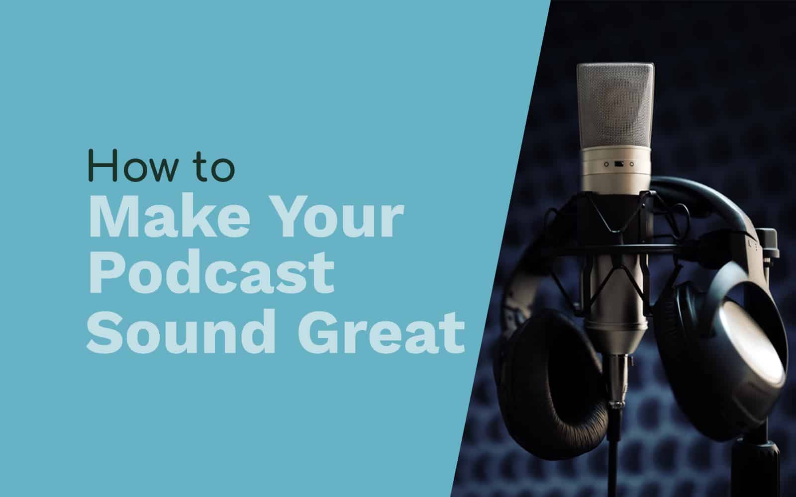 How to Make Your Podcast Sound Great Audio Quality podcast sound Music Radio Creative