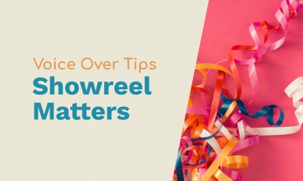 Showreel Matters – Tips to Get More Voice Over Work