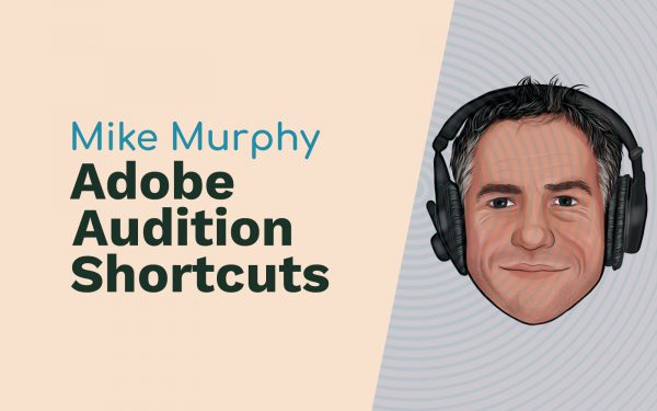 Mike Murphy: Adobe Audition Shortcuts, Content Creation and Audio Gear Adobe Audition Podcast  Music Radio Creative
