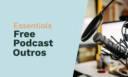 Essentials for Starting a Podcast – Free Podcast Outros