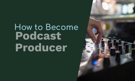 How to Become a Podcast Producer