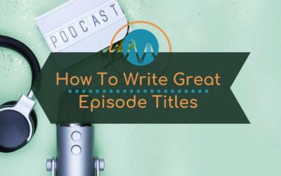 Podcasting: How To Title Your Podcast Episodes