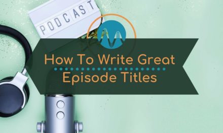 Podcasting: How To Title Your Podcast Episodes