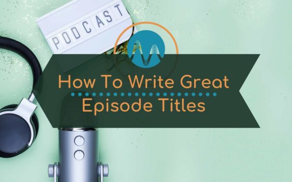 Podcasting: How To Title Your Podcast Episodes General podcast title Music Radio Creative