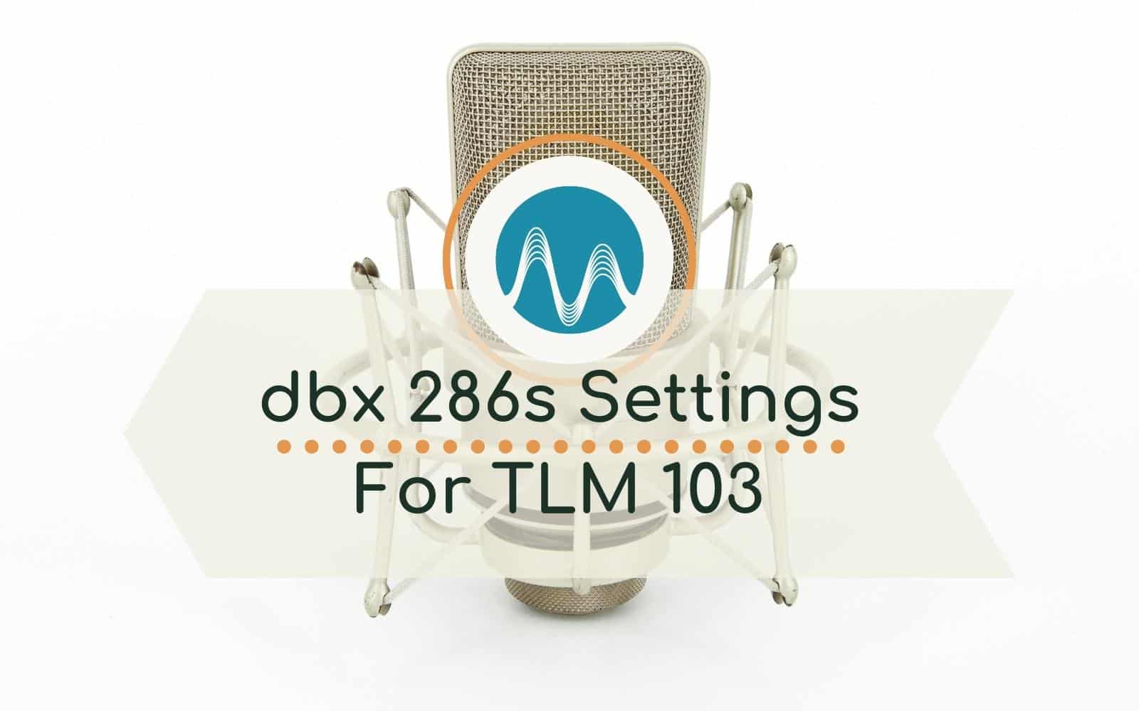 dbx 286s Settings For Neumann TLM103 General dbx 286s Music Radio Creative