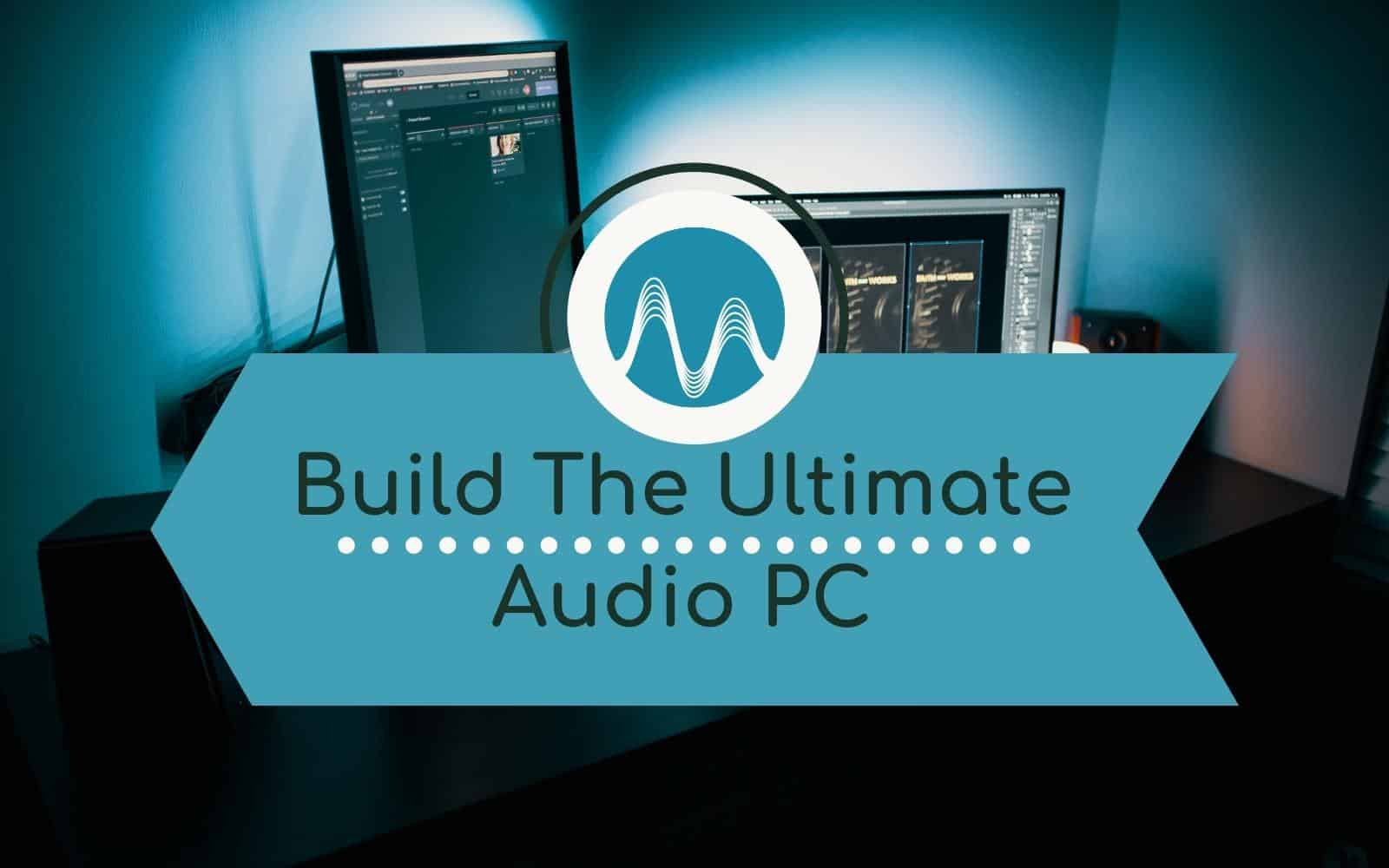 How to Build the Ultimate Audio PC General audio pc Music Radio Creative