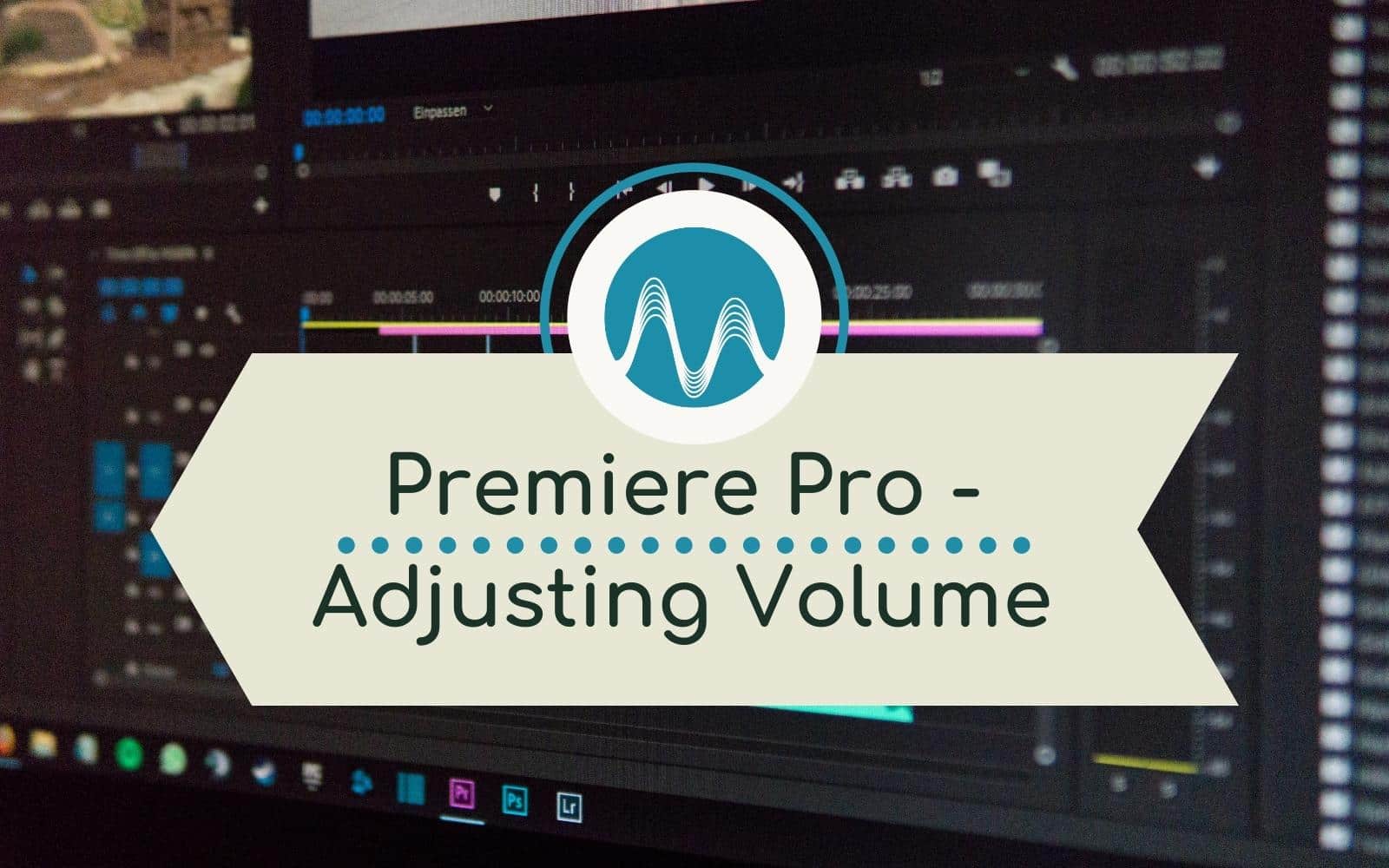 How To Adjust Volume In Premiere Pro Audio Quality adjust volume in premiere pro Music Radio Creative