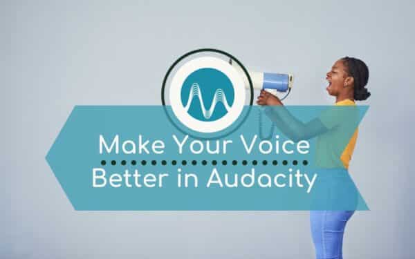 How To Make Your Voice Sound Good in Audacity