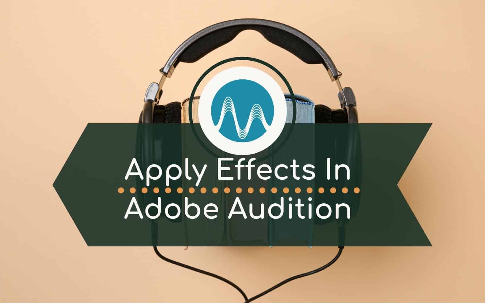 Three Ways To Apply Audio Effects In Adobe Audition Audio Editing audio editing Music Radio Creative
