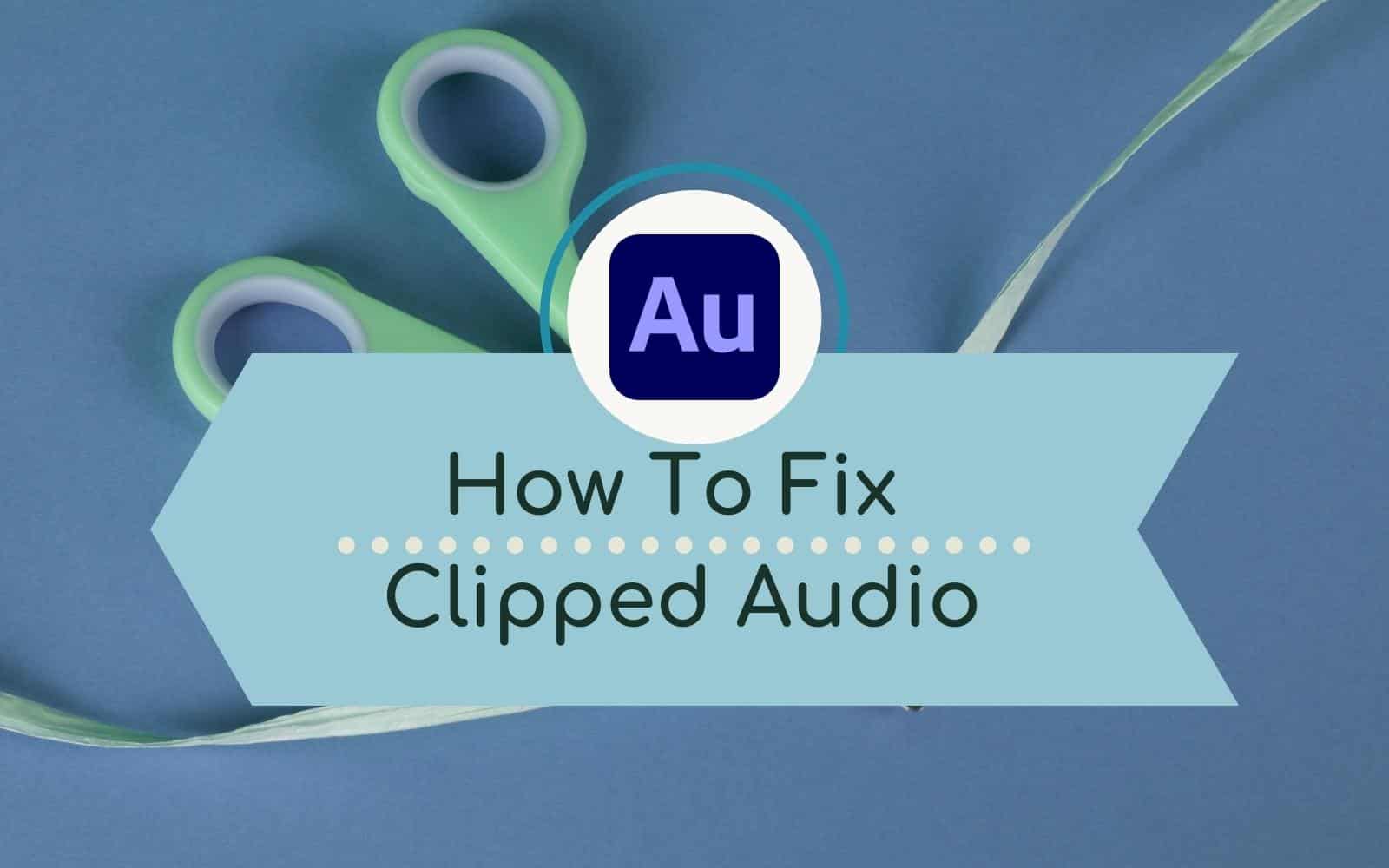 How To Fix Clipped Audio in Adobe Audition