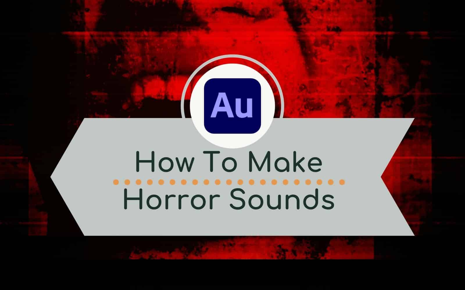 how-to-make-horror-sound-effects