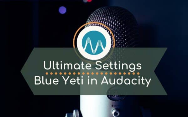 Best Audacity Settings For Blue Yeti Mics