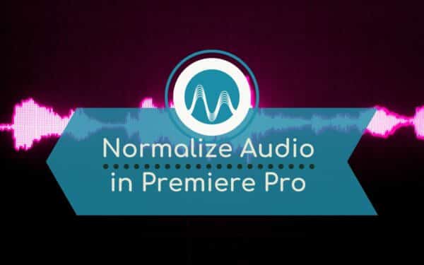 How to Normalize Audio in Premiere Pro (2022)