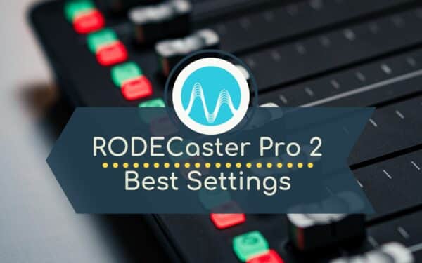 My Rodecaster Pro 2 Settings For The Best Experience!