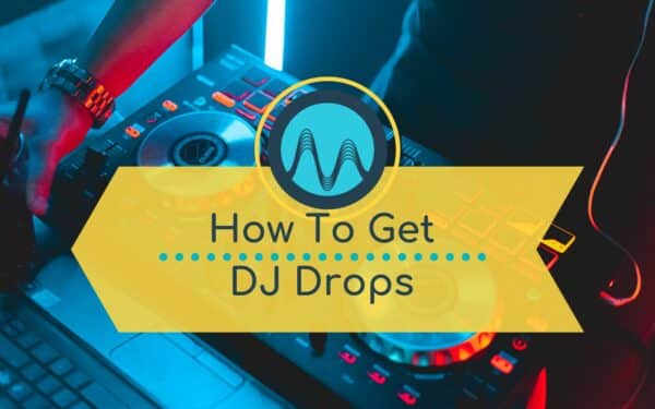 How Do I Get a DJ Drop?
