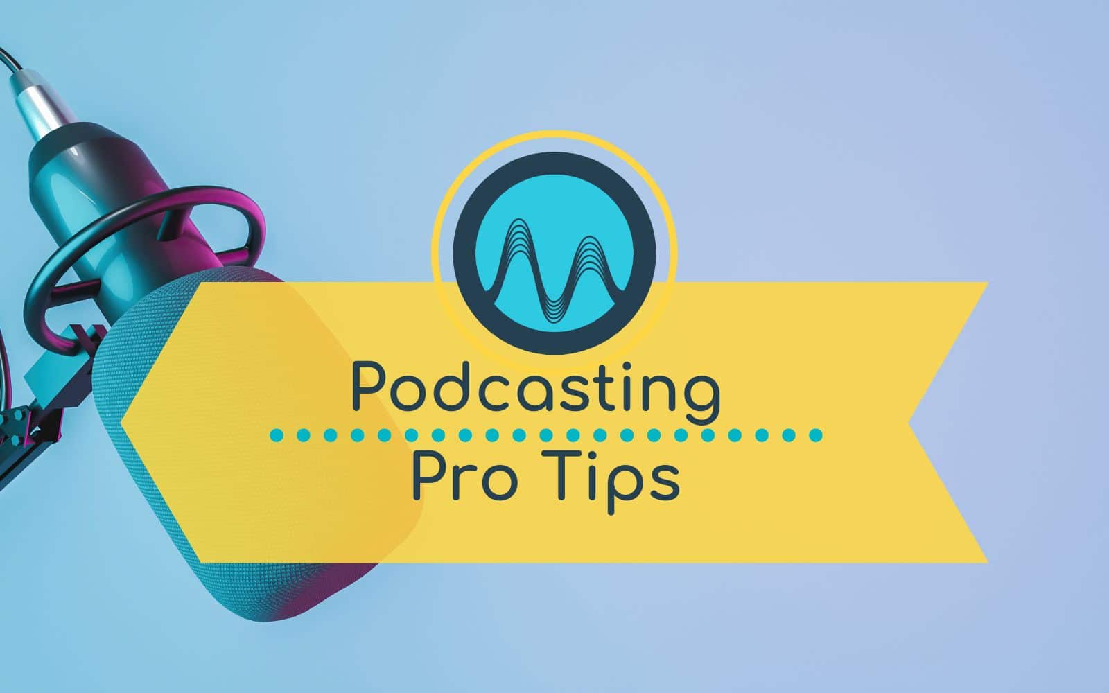 5 Pro Podcasting Tips To Make Your Podcast An Instant Success