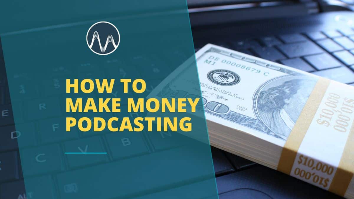 how to make money podcasting